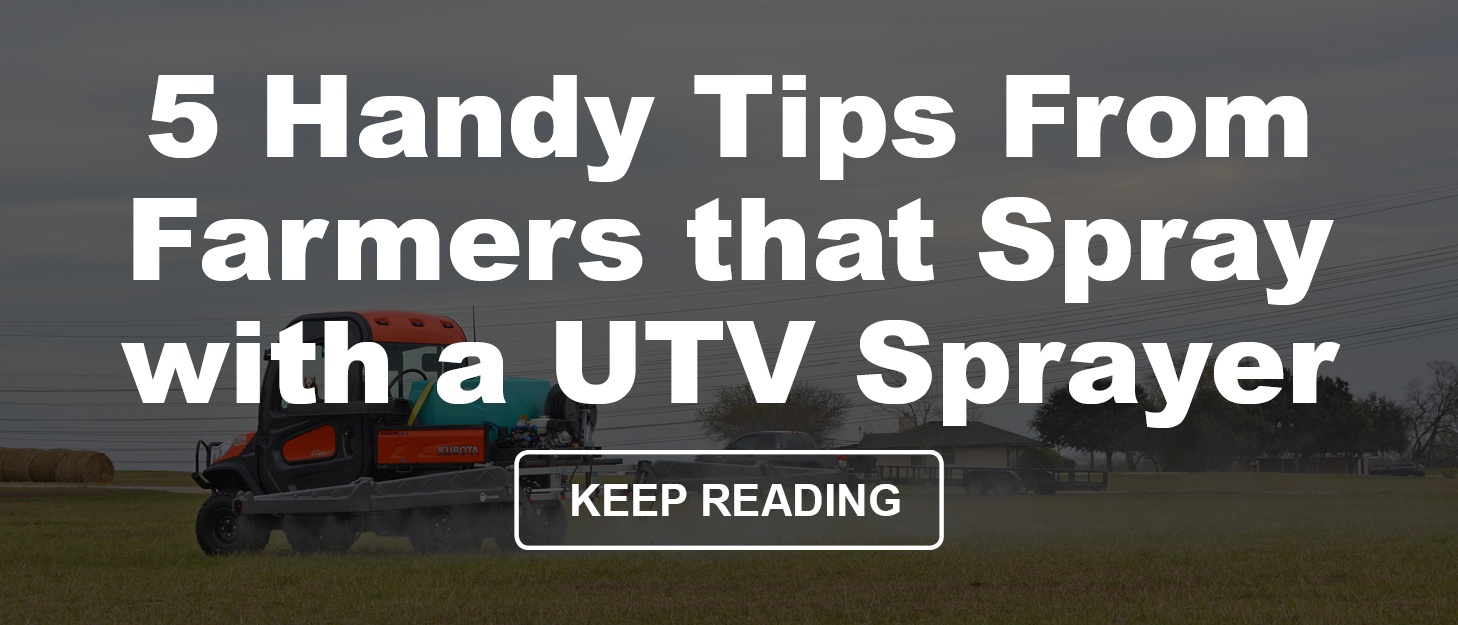 5 Handy Tips From Farmers that Spray with a UTV Sprayer