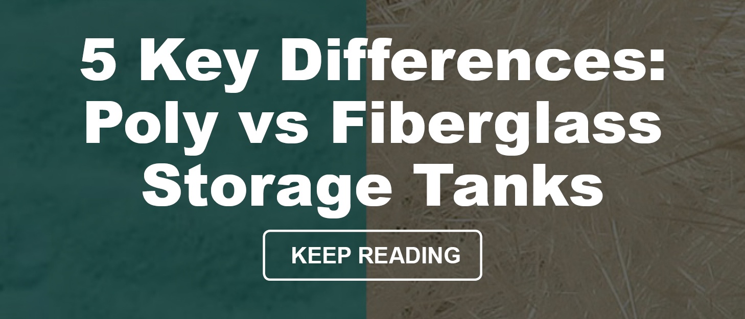 Blog CTA - 5 Key Differences Poly vs Fiberglass Storage Tanks